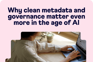 Resources web - Why clean metadata and governance matter even more in the age of AI